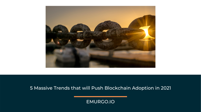 5 Massive Trends that will Push Blockchain Adoption in 2021