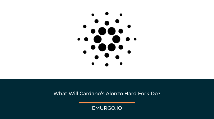 What Will Cardano s Alonzo Hard Fork Do