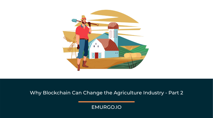 Why Blockchain Can Change the Agriculture Industry Part 2