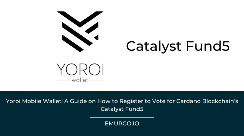 Yoroi Mobile Wallet Register to Vote for Cardano Catalyst Fund5