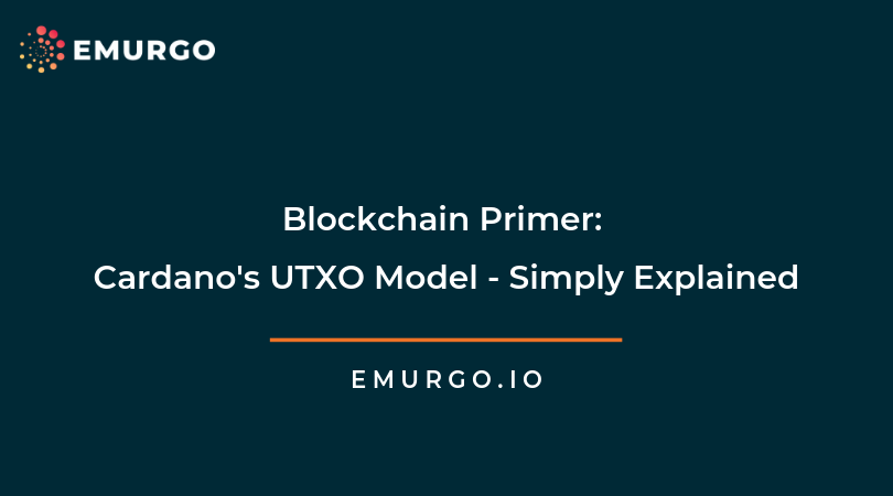 blockchain primer cardanos utxo model simply explained 1