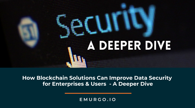 How Blockchain Solutions Can Improve Data Security for Enterprises & Users – Part 2