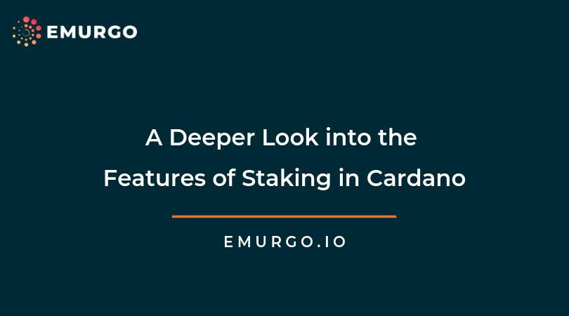 A Deeper Look into the Features of Staking in Cardano