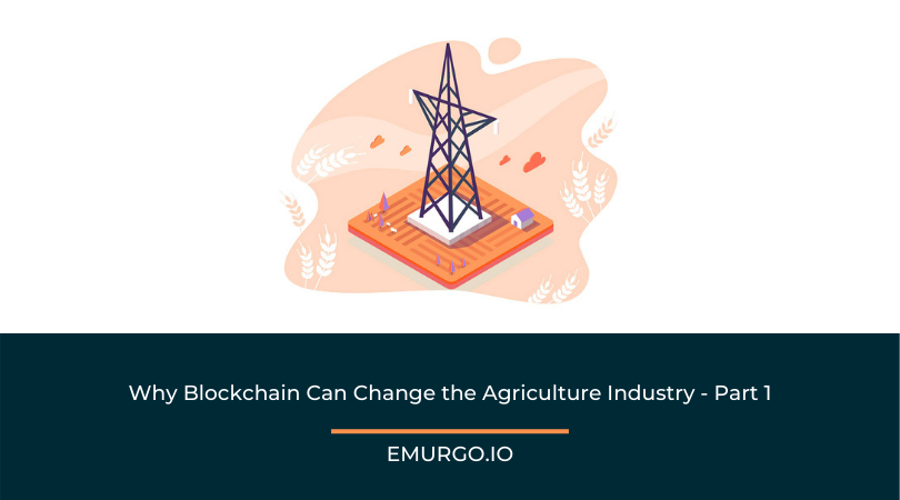 Why Blockchain Can Change the Agriculture Industry – Part 1