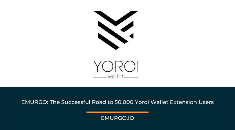 EMURGO: The Successful Road to 50,000 Yoroi Wallet Extension Users