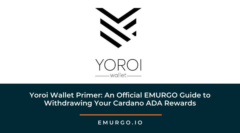 Yoroi Wallet Primer: An Official EMURGO Guide To Withdrawing Your Cardano ADA Rewards