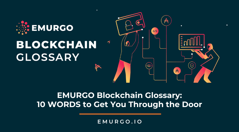 EMURGO BLOCKCHAIN GLOSSARY:  10 WORDS to Get You Through the Door