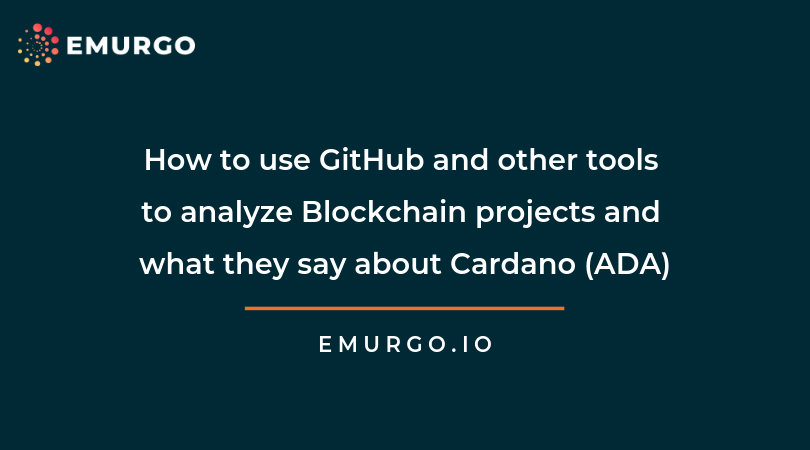 How to use GitHub and other tools to analyze Blockchain projects and what they say about Cardano (ADA)