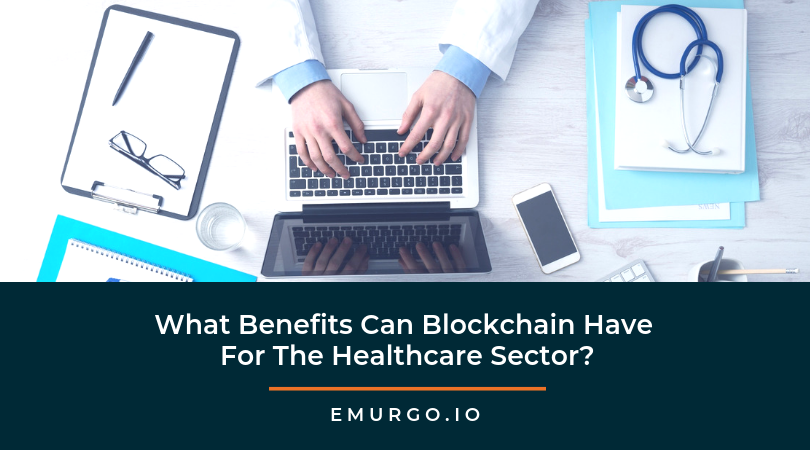 What Benefits Can Blockchain Have For The Healthcare Sector?