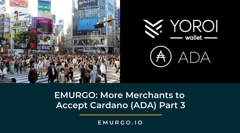 EMURGO: More Merchants to Accept Cardano (ADA) Part 3