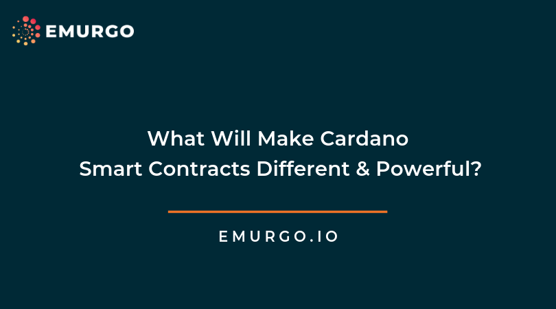 What Will Make Cardano Smart Contracts Different and Powerful?